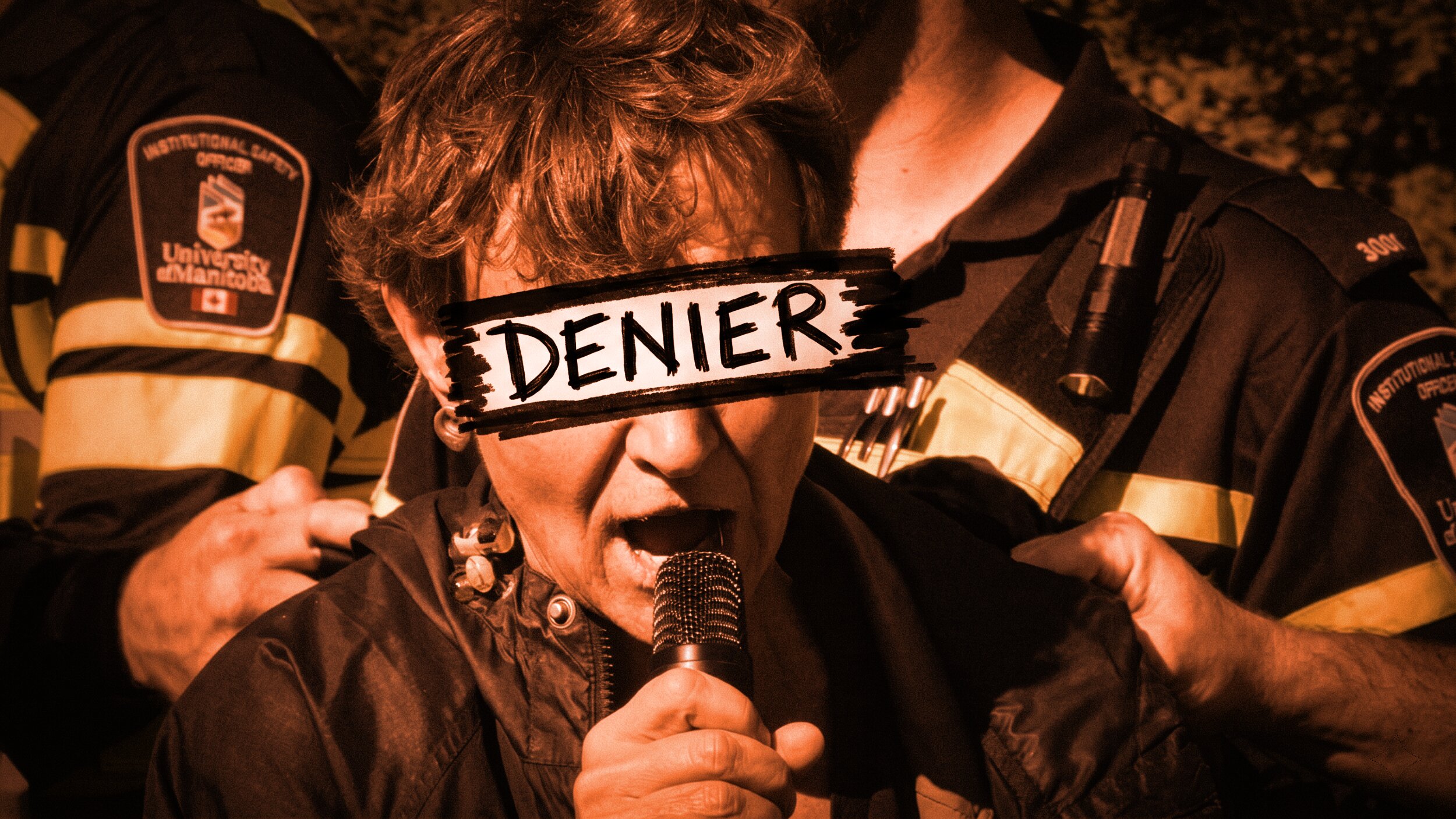 An edited photograph tinted deep orange-sepia. A person speaks forcefully into a handheld microphone while two University of Manitoba Institutional Safety Officers grip her from both sides. A thick painted banner across her eyes reads 'DENIER' in bold block letters.