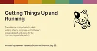 Open Graph image for 'Getting Things Up and Running' with description: 'Transitioning from private to public writing, sharing progress on the Calgary Groups project and plans for the brennan.day website setup.'. Features a Gruvbox rainbow colour bar at the top, a fortune cat doodle on the right, title and description text on the left, and attribution 'Written by Brennan Kenneth Brown on Brennan.day' at the bottom.
