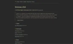 Screenshot of the brennan.click homepage, a dark-themed digital garden site with navigation links (Home, About, Legend, Main Site, Source). The page introduces the site as 'A wiki-linked digital commonplace book, a sister site to brennan.day,' followed by a blockquote from Maggie Appleton defining a digital garden as an evolving, non-chronological collection of linked, unpolished notes. Below are content sections with entries dated 2026-07-24: a Quote section ('On Writing Daily'), a Bookmarks section (URLminder, Foam, Eleventy Interlinker, Beeminder), and the start of a Notes section (Zettelkasten, Values).