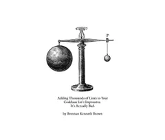 A vintage engraved illustration of a scientific balance scale, with a large heavy sphere hanging on the left arm and a small light sphere labeled 'P' hanging on the right arm, illustrating imbalance. Below the illustration, text reads: 'Adding Thousands of Lines to Your Codebase Isn't Impressive. It's Actually Bad. by Brennan Kenneth Brown.'